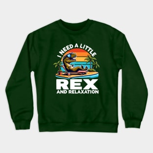 Funny Dinosaur - I need a little Rex and Relaxation Crewneck Sweatshirt